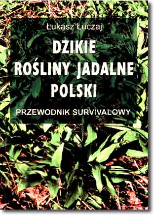 Dzikie roliny jadalne Polski. Przewodnik survivalowy