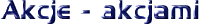 Akcje - akcjami